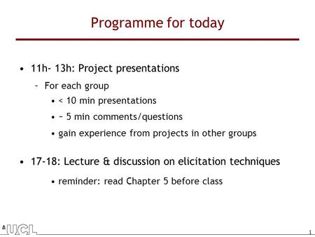 1 Programme for today 11h- 13h: Project presentations –For each group < 10 min presentations ~ 5 min comments/questions gain experience from projects in.