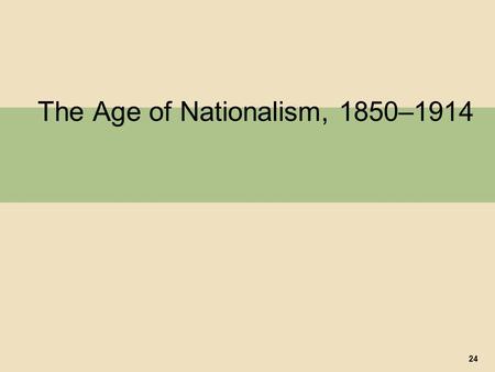 The Age of Nationalism, 1850–1914 24. I. Napoleon III in France A. France’s Second Republic 1. Louis Bonaparte’s Election Victory 2. Louis Napoleon’s.