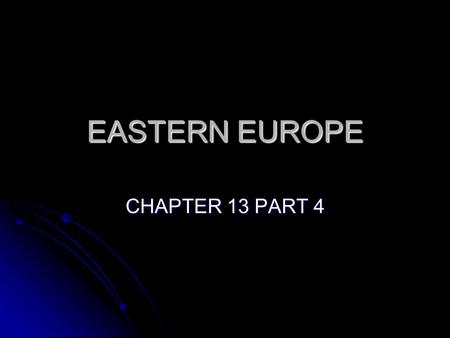 EASTERN EUROPE CHAPTER 13 PART 4. HUMAN PERSPECTIVE Because of the Northern European Plain, Eastern Europe is easily invaded Because of the Northern European.