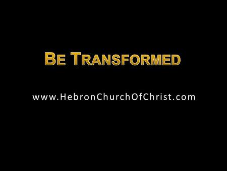 Www.HebronChurchOfChrist.com. Christians are to stand out from the world By being transformed from it, Rom. 12:1, 2 Takes education & training Takes.