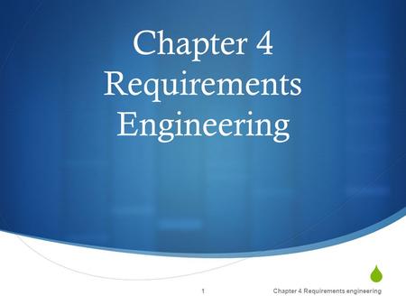  Chapter 4 Requirements Engineering Chapter 4 Requirements engineering1.