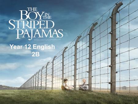 Year 12 English 2B. The Boy in the Striped Pyjamas A novel by John Boyne (published by Random House in 2006) The movie first opened in cinemas on April.