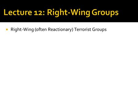  Right-Wing (often Reactionary) Terrorist Groups.