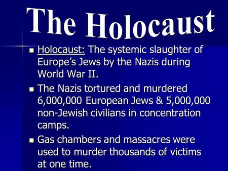 Holocaust: The systemic slaughter of Europe’s Jews by the Nazis during World War II. Holocaust: The systemic slaughter of Europe’s Jews by the Nazis during.