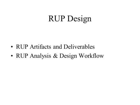 RUP Design RUP Artifacts and Deliverables