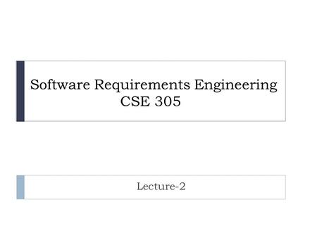 Software Requirements Engineering CSE 305 Lecture-2.