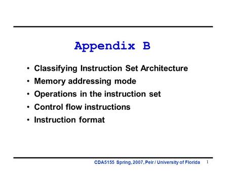 1 Appendix B Classifying Instruction Set Architecture Memory addressing mode Operations in the instruction set Control flow instructions Instruction format.