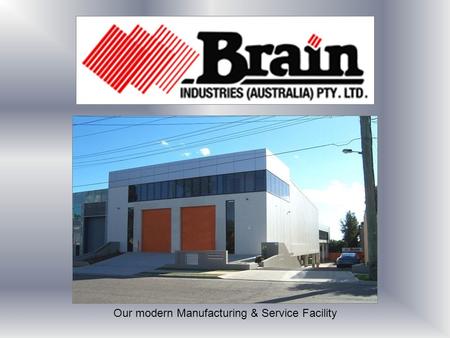 Our modern Manufacturing & Service Facility. ●100% Australian owned. ●20 years experience. ●Supplying innovative Equipment & Engineering solutions for.