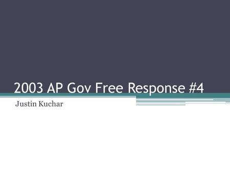 2003 AP Gov Free Response #4 Justin Kuchar. Given Information Both party leadership and committees in Congress play key roles Use the given information.