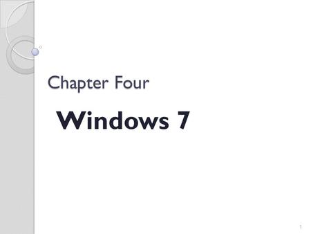 Chapter Four Windows 7 1. Starting the computer The most important step occurs before you turn on your PC. First, check all your cables to make sure they.