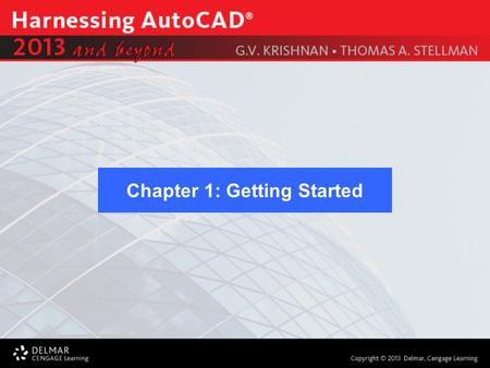 Chapter 1: Getting Started. After completing this Chapter, you will be able to do the following: Start AutoCAD Identify the various parts on the screen.