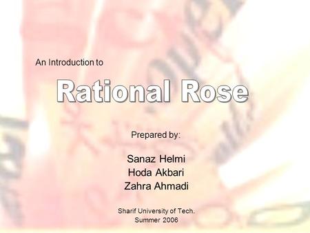 Prepared by: Sanaz Helmi Hoda Akbari Zahra Ahmadi Sharif University of Tech. Summer 2006 An Introduction to.
