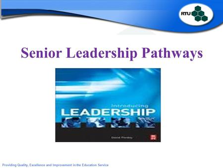 Providing Quality, Excellence and Improvement in the Education Service Senior Leadership Pathways.