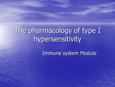 The pharmacology of type I hypersensitivity Immune system Module.