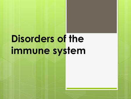 Disorders of the immune system. Disorders of the Immune System  Hypersensitivity  Caused by excessive immune activity  Autoimmunity  Caused by a misdirected.