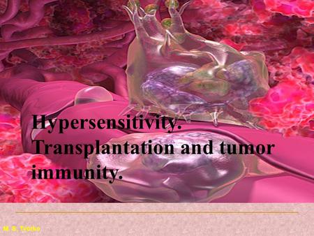 M. S. Tvorko Hypersensitivity. Transplantation and tumor immunity.