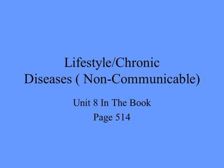 Lifestyle/Chronic Diseases ( Non-Communicable) Unit 8 In The Book Page 514.