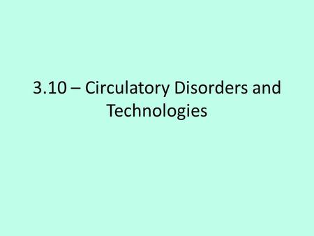 3.10 – Circulatory Disorders and Technologies. Diagnosis and Treatment Electrocardiograph – an instrument that detects electrical signals of the heart.