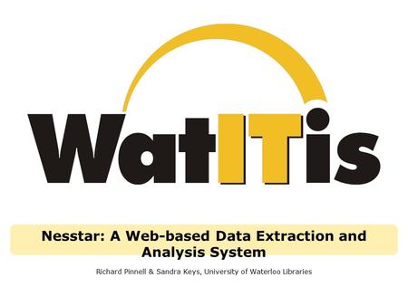 Nesstar: A Web-based Data Extraction and Analysis System Richard Pinnell & Sandra Keys, University of Waterloo Libraries.