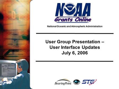 National Oceanic and Atmospheric Administration User Group Presentation – User Interface Updates July 6, 2006.