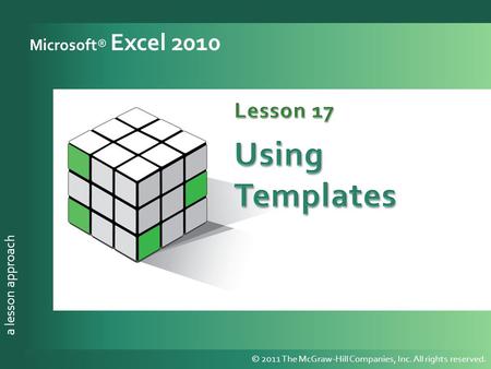 A lesson approach © 2011 The McGraw-Hill Companies, Inc. All rights reserved. a lesson approach Microsoft® Excel 2010 © 2011 The McGraw-Hill Companies,