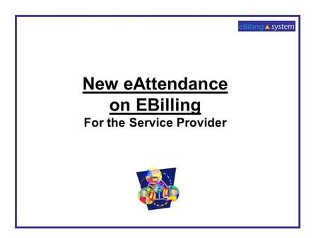 New eAttendance on EBilling For the Service Provider.