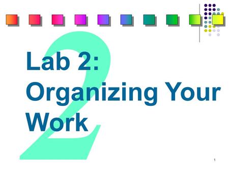 1 2 Lab 2: Organizing Your Work. 2 Competencies 3 After completing this lab, you will know how to: 1. Use Explorer to manage files. 2. Copy files. 3.