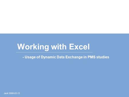 Jack 2008-03-13 Working with Excel - Usage of Dynamic Data Exchange in PMS studies.