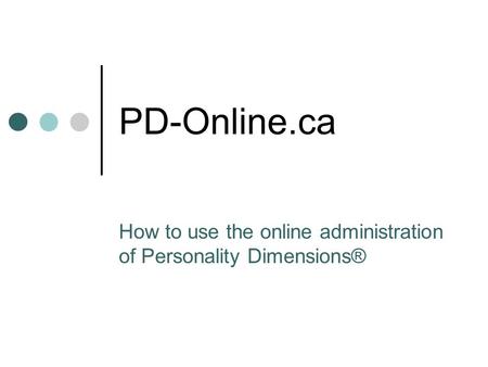 PD-Online.ca How to use the online administration of Personality Dimensions®