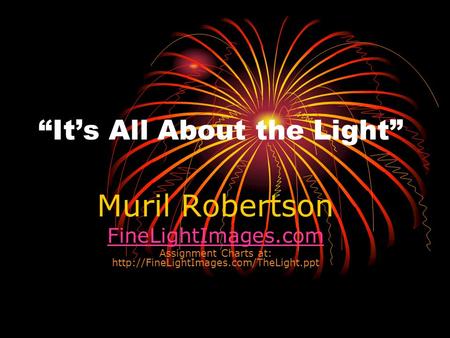 “It’s All About the Light” Muril Robertson FineLightImages.com Assignment Charts at: