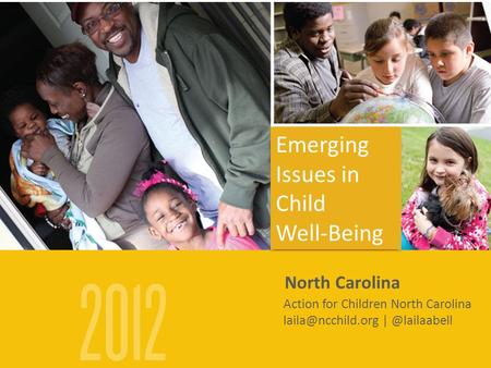 North Carolina Action for Children North Carolina Emerging Issues in Child Well-Being Emerging Issues in Child Well-Being.