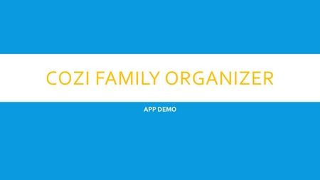 COZI FAMILY ORGANIZER APP DEMO. Getting Started CALENDAR.