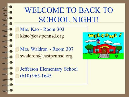 WELCOME TO BACK TO SCHOOL NIGHT! 4 Mrs. Kao - Room 303 4 4 Mrs. Waldron - Room 307 4 4 Jefferson Elementary.