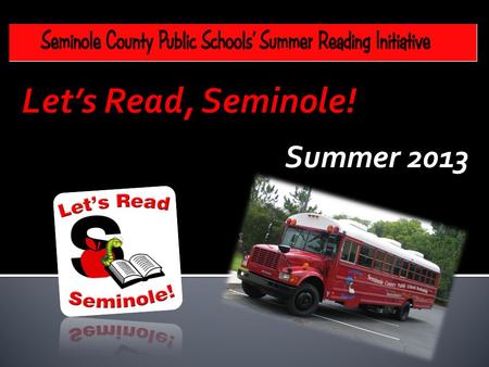 Summer 2013. Beginning the 7th summer of motivating students to read, reducing summer slide, and putting books into the hands of our students Today a.