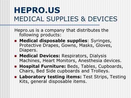 HEPRO.US MEDICAL SUPPLIES & DEVICES Hepro.us is a company that distributes the following products: Medical disposable supplies: Syringes, Protective Drapes,
