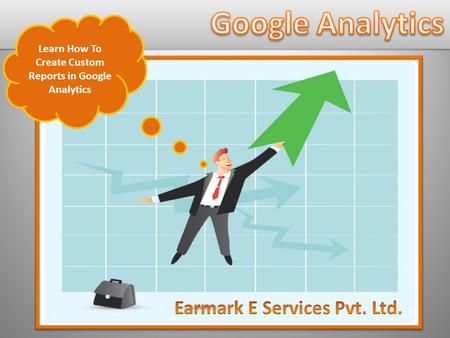 Learn How To Create Custom Reports in Google Analytics.