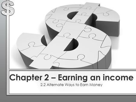 Chapter 2 – Earning an income 2.2 Alternate Ways to Earn Money.
