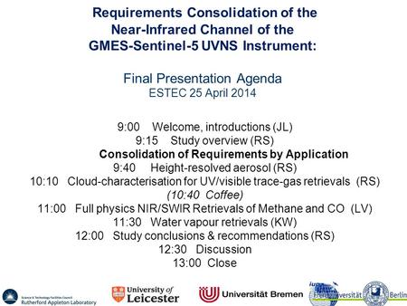 9:00 Welcome, introductions (JL) 9:15 Study overview (RS) Consolidation of Requirements by Application 9:40 Height-resolved aerosol (RS) 10:10 Cloud-characterisation.