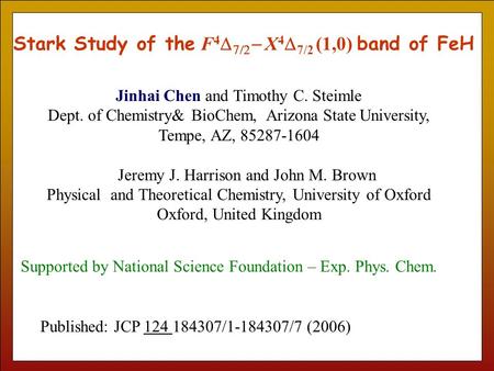 Stark Study of the F 4     X 4  7/2 (1,0) band of FeH Jinhai Chen and Timothy C. Steimle Dept. of Chemistry& BioChem, Arizona State University,