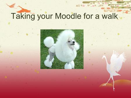 Taking your Moodle for a walk What is Moodle?  Moodle is an open source course management system (CMS) - a software package designed to help educators.