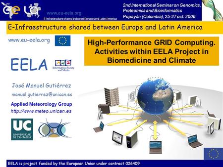 E-infrastructure shared between Europe and Latin America www.eu-eela.org 1 E-Infraestructure shared between Europe and Latin America José Manuel Gutiérrez.