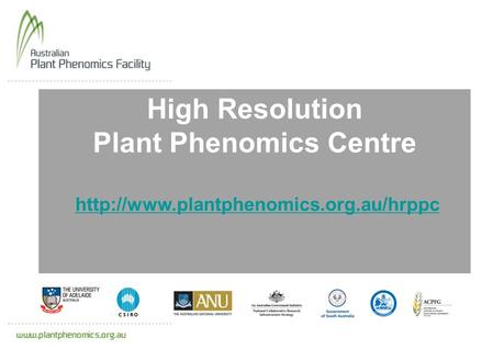 High Resolution Plant Phenomics Centre