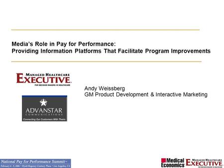 Media’s Role in Pay for Performance: Providing Information Platforms That Facilitate Program Improvements Andy Weissberg GM Product Development & Interactive.