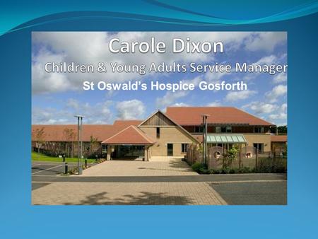 St Oswald’s Hospice Gosforth. To The Carole My boss said...... “do you fancy a day out in London?” When she really meant..........