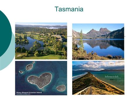 Tasmania.  Tasmania (abbreviated as Tas and known colloquially as Tassie) is an island state, part of the Commonwealth of Australia, located 240 kilometres.