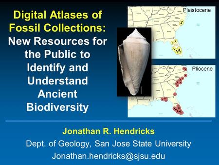 Digital Atlases of Fossil Collections: New Resources for the Public to Identify and Understand Ancient Biodiversity Jonathan R. Hendricks Dept. of Geology,