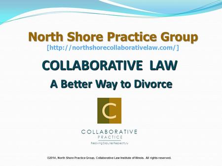 COLLABORATIVE LAW A Better Way to Divorce COLLABORATIVE PRACTICE ______________ ___________________________________ Resolving Disputes Respectfully North.