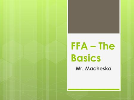 FFA – The Basics Mr. Macheska. Is this FFA? National FFA Organization Motto Learning to Do, Doing to Learn, Earning to Live, Living to Serve Formation1928.