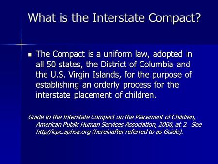 What is the Interstate Compact? The Compact is a uniform law, adopted in all 50 states, the District of Columbia and the U.S. Virgin Islands, for the purpose.