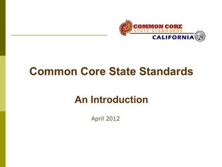 April 2012 Common Core State Standards An Introduction.